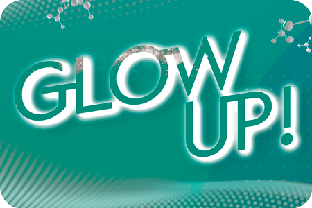 Glow Up! Glow Up!