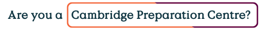 Are you a Cambridge Preparation Centre?