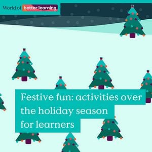 Festive fun: activities over the holiday season for learners